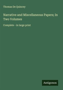 Narrative and Miscellaneous Papers; In Two Volumes - Quincey, Thomas De