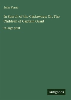 In Search of the Castaways; Or, The Children of Captain Grant - Verne, Jules