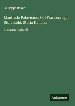 Manfredo Palavicino, O, I Francesi e gli Sforzeschi; Storia Italiana - Rovani, Giuseppe