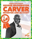 George Washington Carver: Inventor and Activist