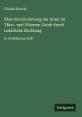 Über die Entstehung der Arten im Thier- und Pflanzen-Reich durch natürliche Züchtung