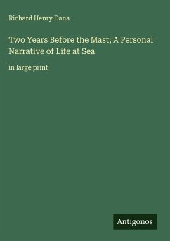 Two Years Before the Mast; A Personal Narrative of Life at Sea - Dana, Richard Henry