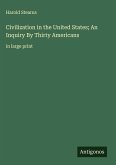 Civilization in the United States; An Inquiry By Thirty Americans