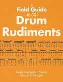 A Field Guide to 50 Drum Rudiments A Field Guide to 50 Drum Rudiments