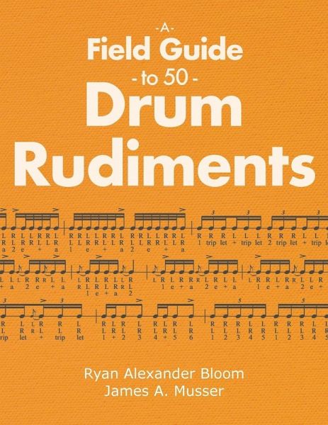 A Field Guide to 50 Drum Rudiments A Field Guide to 50 Drum Rudiments