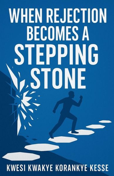 When Rejection Becomes A Stepping Stone When Rejection Becomes A Stepping Stone