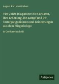 Vier Jahre in Spanien; die Carlisten, ihre Erhebung, ihr Kampf und ihr Untergang; Skizzen und Erinnerungen aus dem Bürgerkriege