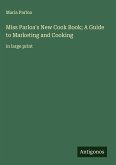 Miss Parloa's New Cook Book; A Guide to Marketing and Cooking