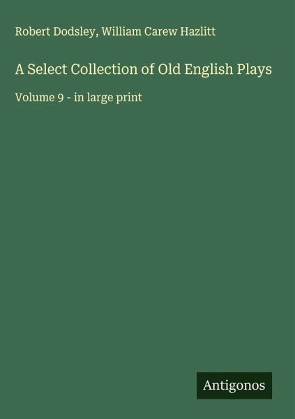 A Select Collection of Old English Plays A Select Collection of Old English Plays
