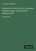 The Battles of the World; Or, cyclopedia of battles, sieges, and important military events