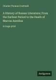 A History of Roman Literature; From the Earliest Period to the Death of Marcus Aurelius