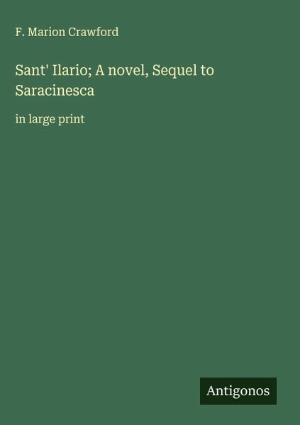 Sant' Ilario; A novel, Sequel to Saracinesca Sant' Ilario; A novel, Sequel to Saracinesca
