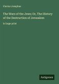 The Wars of the Jews; Or, The History of the Destruction of Jerusalem