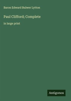 Paul Clifford; Complete - Lytton, Baron Edward Bulwer
