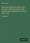 New Lands within the Arctic Circle; Narrative of the Discoveries of the Austrian Ship Tegetthoff in the Years 1872-1874 New Lands within the Arctic Circle; Narrative of the Discoveries of the Austrian Ship Tegetthoff in the Years 1872-1874