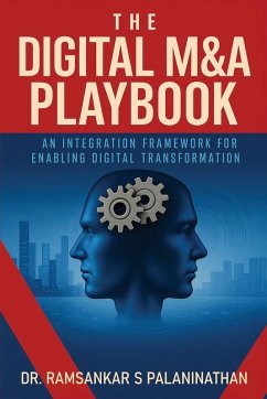 The Digital M&A Playbook - Palaninathan, Ramsankar S The Digital M&A Playbook - Palaninathan, Ramsankar S