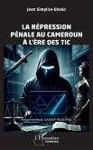 La répression pénale au Cameroun à l'ère des TIC