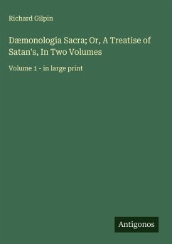 Cover Dæmonologia Sacra; Or, A Treatise of Satan's, In Two Volumes