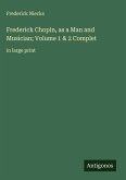 Frederick Chopin, as a Man and Musician; Volume 1 & 2 Complet Frederick Chopin, as a Man and Musician; Volume 1 & 2 Complet