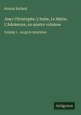Jean-Christophe; L'Aube, Le Matin, L'Adolescen, en quatre volumes