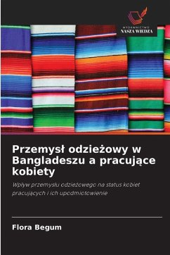 Przemys¿ odzie¿owy w Bangladeszu a pracuj¿ce kobiety - Begum, Flora Przemys¿ odzie¿owy w Bangladeszu a pracuj¿ce kobiety - Begum, Flora