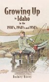 Growing Up in Idaho in the 1930's, 1940's and 1950's Growing Up in Idaho in the 1930's, 1940's and 1950's