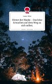 Hinter der Maske - Das leise Erwachen auf dem Weg zu sich selbst.. Life is a Story - story.one Hinter der Maske - Das leise Erwachen auf dem Weg zu sich selbst.. Life is a Story - story.one