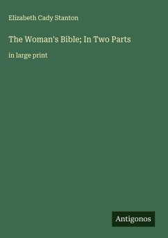 The Woman's Bible; In Two Parts - Stanton, Elizabeth Cady