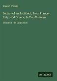 Letters of an Architect, From France, Italy, and Greece; In Two Volumes