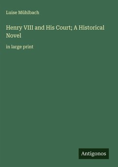 Cover Henry VIII and His Court; A Historical Novel