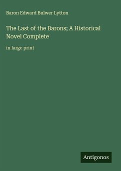 Cover The Last of the Barons; A Historical Novel Complete