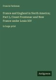 France and England in North America; Part 5, Count Frontenac and New France under Louis XIV