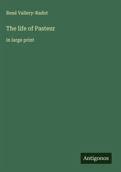 The life of Pasteur - Vallery-Radot, René