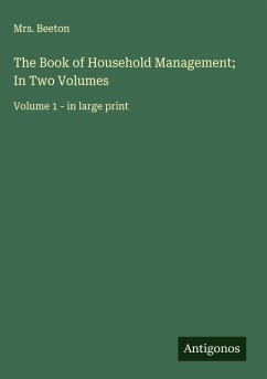 The Book of Household Management; In Two Volumes - Beeton