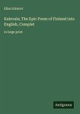 Kalevala; The Epic Poem of Finland into English, Complet