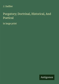 Purgatory; Doctrinal, Historical, And Poetical - Sadlier, J.