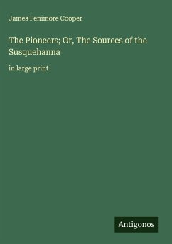 The Pioneers; Or, The Sources of the Susquehanna - Cooper, James Fenimore