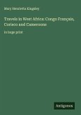 Travels in West Africa: Congo Français, Corisco and Cameroons Travels in West Africa: Congo Français, Corisco and Cameroons