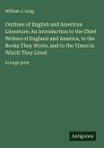 Outlines of English and American Literature; An Introduction to the Chief Writers of England and America, to the Books They Wrote, and to the Times in Which They Lived