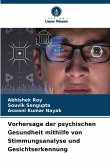 Vorhersage der psychischen Gesundheit mithilfe von Stimmungsanalyse und Gesichtserkennung Vorhersage der psychischen Gesundheit mithilfe von Stimmungsanalyse und Gesichtserkennung