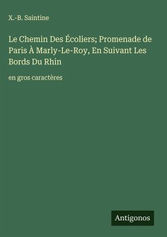 Cover Le Chemin Des Écoliers; Promenade de Paris À Marly-Le-Roy, En Suivant Les Bords Du Rhin