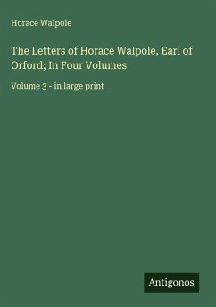Cover The Letters of Horace Walpole, Earl of Orford; In Four Volumes