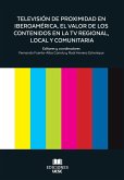 Televisión de Proximidad en Iberoamérica, el valor de los Contenidos en la TV Regional, Local y Comunitaria Televisión de Proximidad en Iberoamérica, el valor de los Contenidos en la TV Regional, Local y Comunitaria