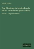 Jean-Christophe; Antoinette, Dans La Maison, Les Amies, en quatre volumes