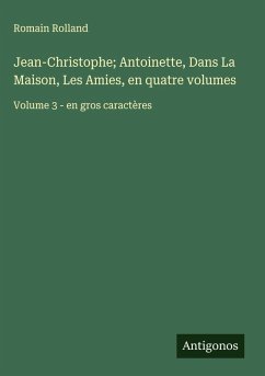 Cover Jean-Christophe; Antoinette, Dans La Maison, Les Amies, en quatre volumes