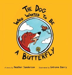The Dog Who Wanted to Be a Butterfly - Sanderson, Heather
