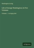 Life of George Washington; In Five Volumes