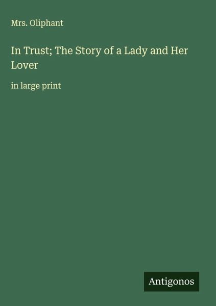 In Trust; The Story of a Lady and Her Lover In Trust; The Story of a Lady and Her Lover
