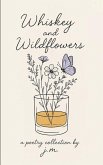 Whiskey and Wildflowers Whiskey and Wildflowers