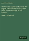 The Saxons in England; A history of the English commonwealth till the period of the Norman conquest, In Two Volumes The Saxons in England; A history of the English commonwealth till the period of the Norman conquest, In Two Volumes